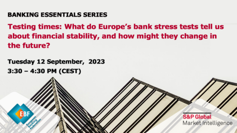 EBF and S&P Global Market Intelligence Testing times: What do Europe’s bank stress tests tell us about financial stability, and how might they change in the future?