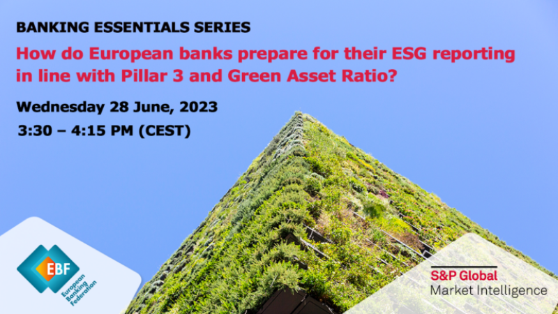 EBF and S&P Global Market Intelligence How do European banks prepare for their ESG reporting in line with Pillar 3 and Green Asset Ratio?