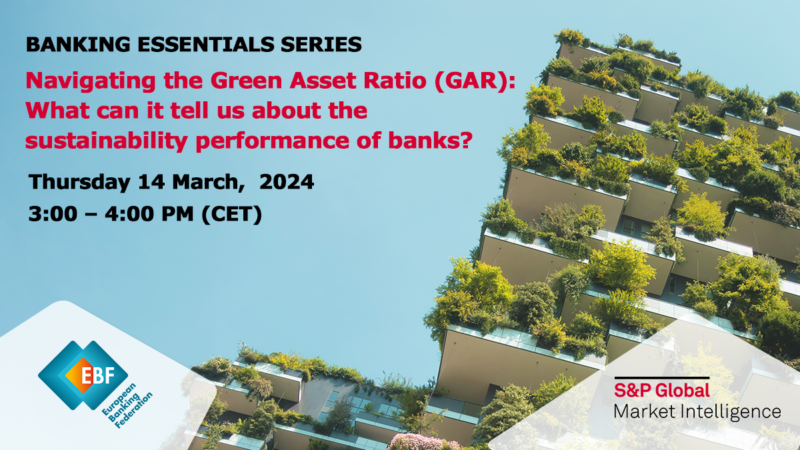 EBF and S&P Global Market Intelligence Navigating the Green Asset Ratio (GAR): What can it tell us about the sustainability performance of banks?