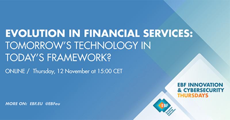 Evolution in financial services: tomorrow’s technology in today’s framework? EBF Innovation & Cyber Thursdays